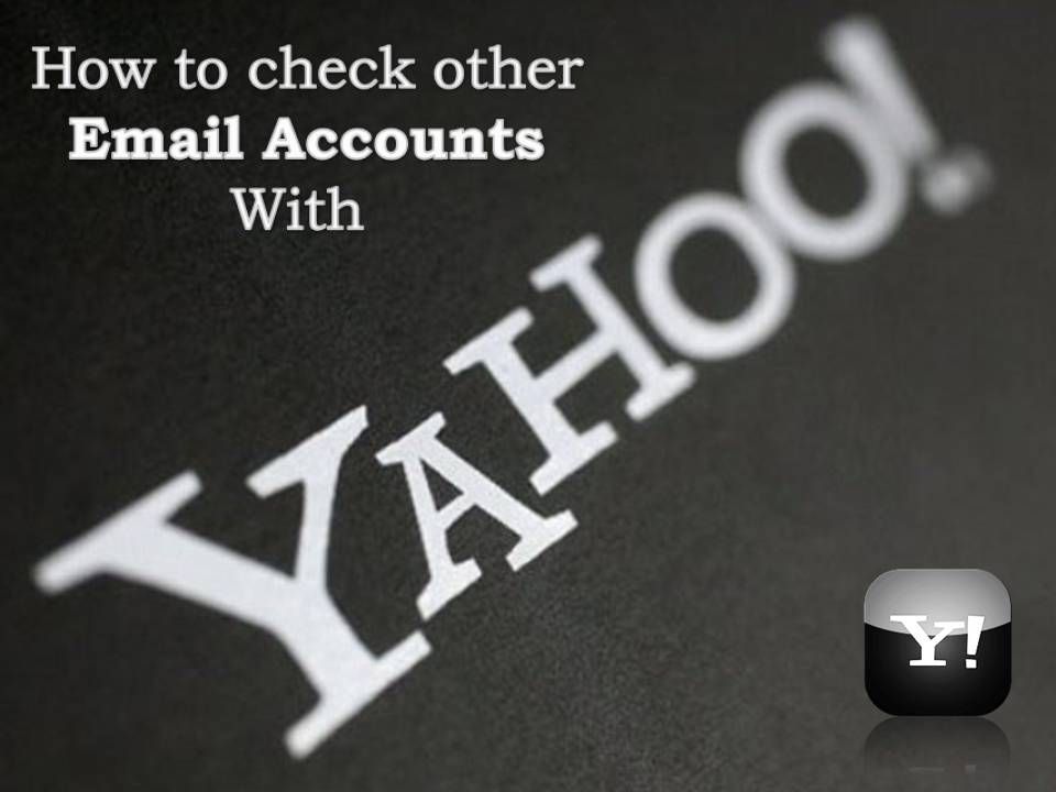 Easy Steps To Check Other Emails Accounts With Yahoo Mail Photo by
